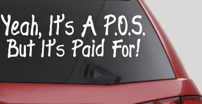 Yeah Its A POS But Its Paid For Funny Car or Truck Window Vinyl Decal Sticker