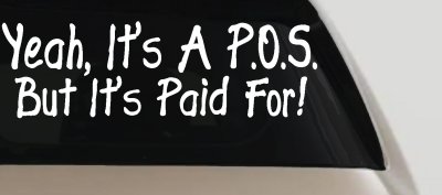 Yeah Its A POS But Its Paid For Funny Car or Truck Window Vinyl Decal Sticker