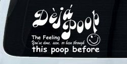 Funny Deja Poop Done this Poop Before Funny Car or Truck Window Decal Sticker