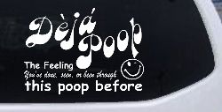 Funny Deja Poop Done this Poop Before Funny Car or Truck Window Decal Sticker