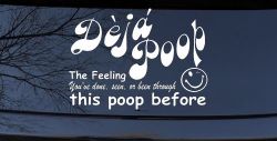 Funny Deja Poop Done this Poop Before Funny Car or Truck Window Decal Sticker