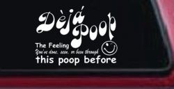 Funny Deja Poop Done this Poop Before Funny Car or Truck Window Decal Sticker