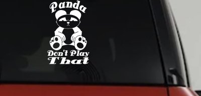 Panda Dont Play That Funny Car or Truck Window Vinyl Decal Sticker
