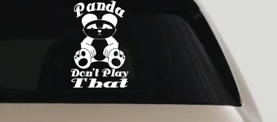 Panda Dont Play That Funny Car or Truck Window Vinyl Decal Sticker