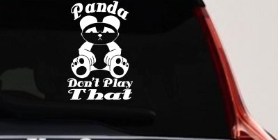 Panda Dont Play That Funny Car or Truck Window Vinyl Decal Sticker