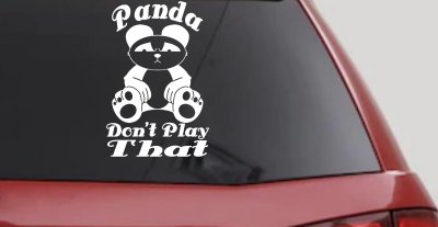 Panda Dont Play That Funny Car or Truck Window Vinyl Decal Sticker