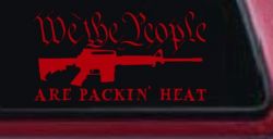 We The People Are Packin Heat 2nd Amendment AR15 Gun Car or Truck Window Vinyl Decal Sticker (Red)