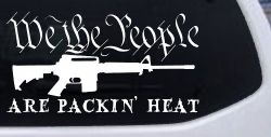 We The People Are Packin Heat 2nd Amendment AR15 Gun Car or Truck Window Decal Sticker