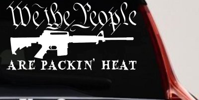 We The People Are Packin Heat 2nd Amendment AR15 Gun Car or Truck Window Vinyl Decal Sticker