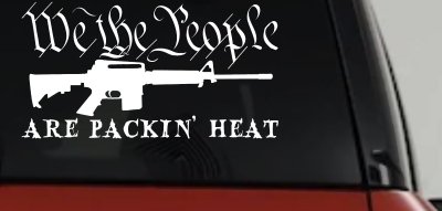 We The People Are Packin Heat 2nd Amendment AR15 Gun Car or Truck Window Vinyl Decal Sticker