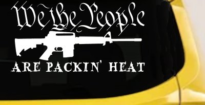 We The People Are Packin Heat 2nd Amendment AR15 Gun Car or Truck Window Vinyl Decal Sticker