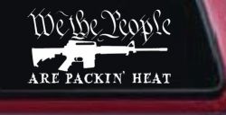 We The People Are Packin Heat 2nd Amendment AR15 Gun Car or Truck Window Decal Sticker