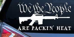 We The People Are Packin Heat 2nd Amendment AR15 Gun Car or Truck Window Decal Sticker