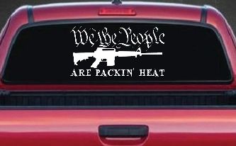 We The People Are Packin Heat 2nd Amendment AR15 Gun Car or Truck Window Decal Sticker