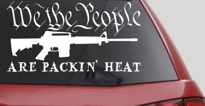 We The People Are Packin Heat 2nd Amendment AR15 Gun Car or Truck Window Vinyl Decal Sticker