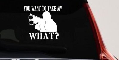 You Want To Take My What 2nd Amendment Rights Country Car or Truck Window Vinyl Decal Sticker