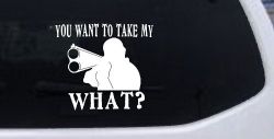 You Want To Take My What 2nd Amendment Rights Country Car or Truck Window Decal Sticker