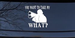 You Want To Take My What 2nd Amendment Rights Country Car or Truck Window Decal Sticker