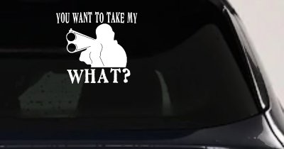 You Want To Take My What 2nd Amendment Rights Country Car or Truck Window Vinyl Decal Sticker