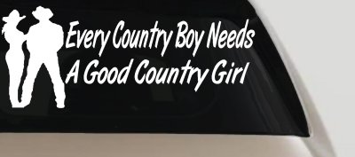 Every Country Boy Needs A Good Country Girl Car or Truck Window Vinyl Decal Sticker