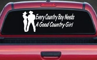Every Country Boy Needs A Good Country Girl Car or Truck Window Decal Sticker