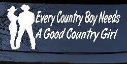 Every Country Boy Needs A Good Country Girl Car or Truck Window Decal Sticker
