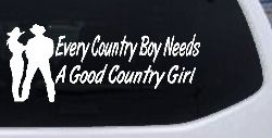 Every Country Boy Needs A Good Country Girl Car or Truck Window Decal Sticker