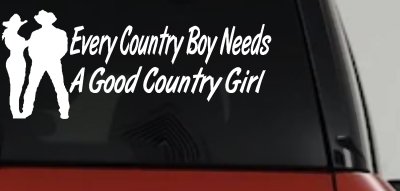 Every Country Boy Needs A Good Country Girl Car or Truck Window Vinyl Decal Sticker