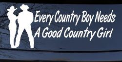 Every Country Boy Needs A Good Country Girl Car or Truck Window Decal Sticker