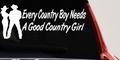 Every Country Boy Needs A Good Country Girl Car or Truck Window Vinyl Decal Sticker