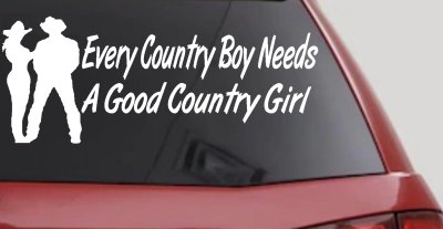 Every Country Boy Needs A Good Country Girl Car or Truck Window Vinyl Decal Sticker