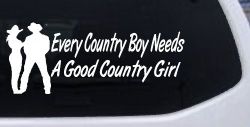 Every Country Boy Needs A Good Country Girl Car or Truck Window Decal Sticker