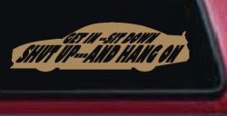 Get In Sit Down Shut Up And Hang On Moto Sports Car or Truck Window Decal Sticker (Light Brown)