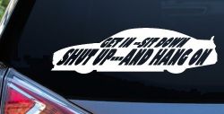 Get In Sit Down Shut Up And Hang On Moto Sports Car or Truck Window Decal Sticker