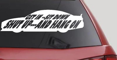 Get In Sit Down Shut Up And Hang On Moto Sports Car or Truck Window Vinyl Decal Sticker