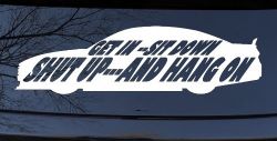 Get In Sit Down Shut Up And Hang On Moto Sports Car or Truck Window Decal Sticker