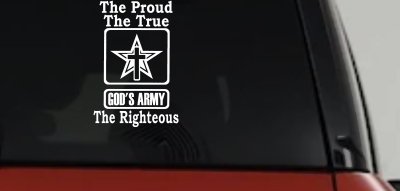 Gods Army The Proud The True The Righteous Christian Car or Truck Window Vinyl Decal Sticker