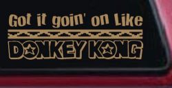 Got It Goin On Like Donkey Kong Funny Car or Truck Window Decal Sticker (Light Brown)
