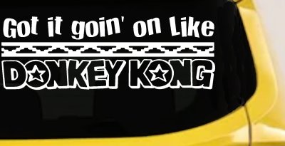 Got It Goin On Like Donkey Kong Funny Car or Truck Window Vinyl Decal Sticker