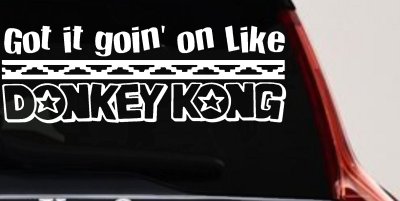 Got It Goin On Like Donkey Kong Funny Car or Truck Window Vinyl Decal Sticker