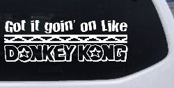 Got It Goin On Like Donkey Kong Funny Car or Truck Window Decal Sticker