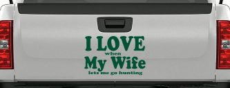 I Love When My Wife Lets Me Go Hunting Car or Truck Window Decal Sticker (Dark Green)