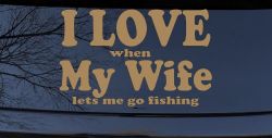 I Love When My Wife Lets Me Go Fishing Car or Truck Window Vinyl Decal Sticker (Light Brown)