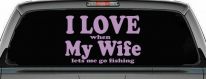 I Love When My Wife Lets Me Go Fishing Car or Truck Window Decal Sticker (Lilac)