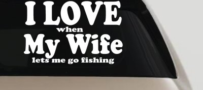 I Love When My Wife Lets Me Go Fishing Car or Truck Window Vinyl Decal Sticker