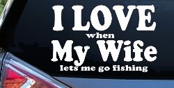I Love When My Wife Lets Me Go Fishing Car or Truck Window Decal Sticker
