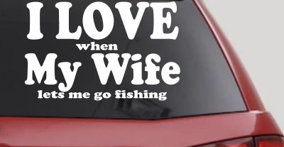 I Love When My Wife Lets Me Go Fishing Car or Truck Window Vinyl Decal Sticker