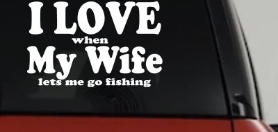 I Love When My Wife Lets Me Go Fishing Car or Truck Window Vinyl Decal Sticker