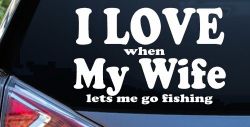 I Love When My Wife Lets Me Go Fishing Car or Truck Window Decal Sticker