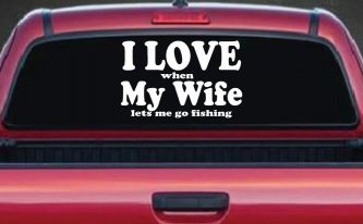 I Love When My Wife Lets Me Go Fishing Car or Truck Window Decal Sticker